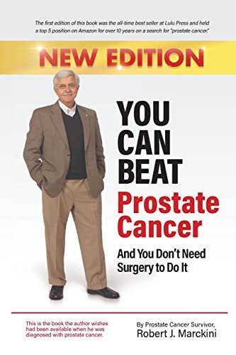 You Can Beat Prostate Cancer And You Don't Need Surgery to Do It - New Edition